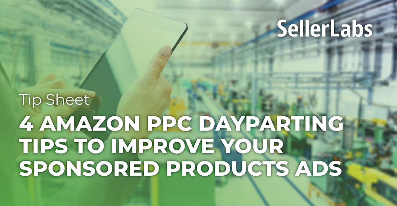 4 Amazon PPC Dayparting Tips to Improve Sponsored Products Ads - Seller Labs