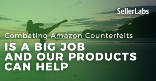 Combating Amazon Counterfeits Is a Big Job and Our Products Can Help