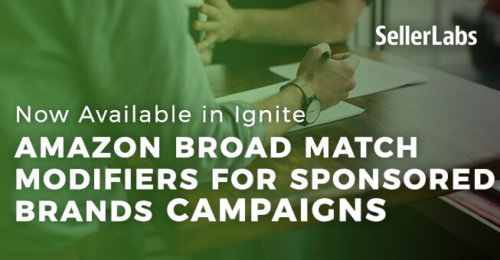 Amazon Broad Match Modifiers for Sponsored Brands Campaigns Now Available in Ignite